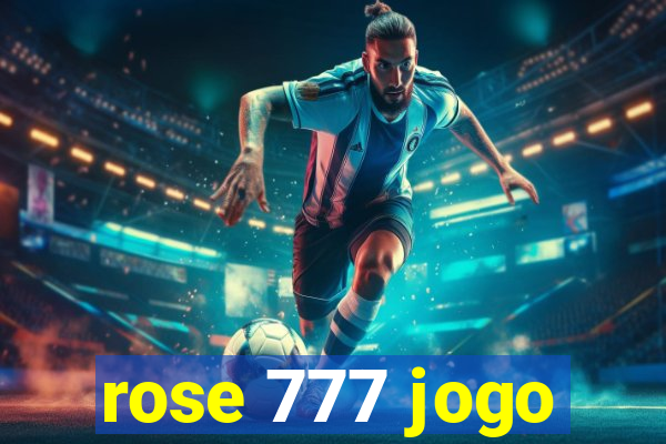 rose 777 jogo